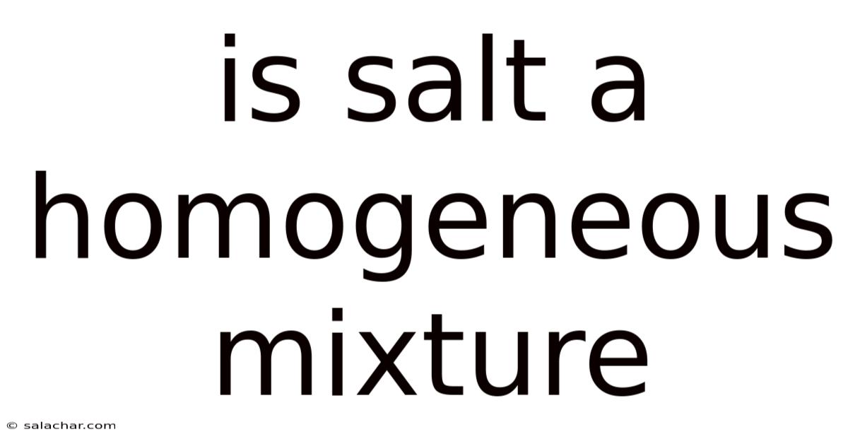 Is Salt A Homogeneous Mixture