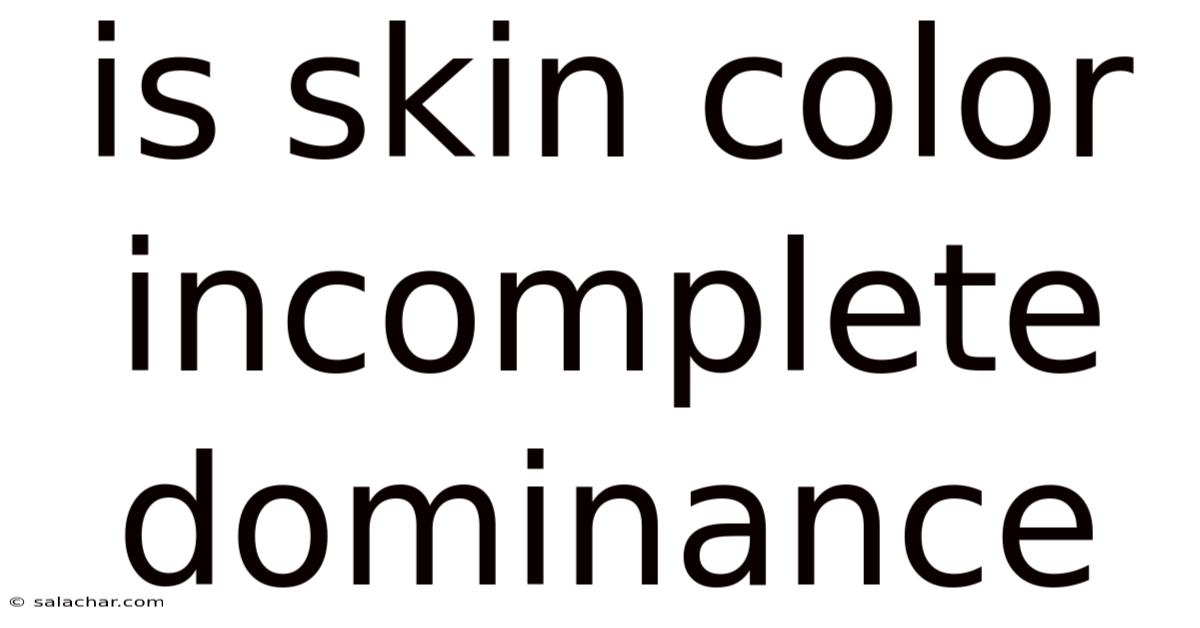 Is Skin Color Incomplete Dominance
