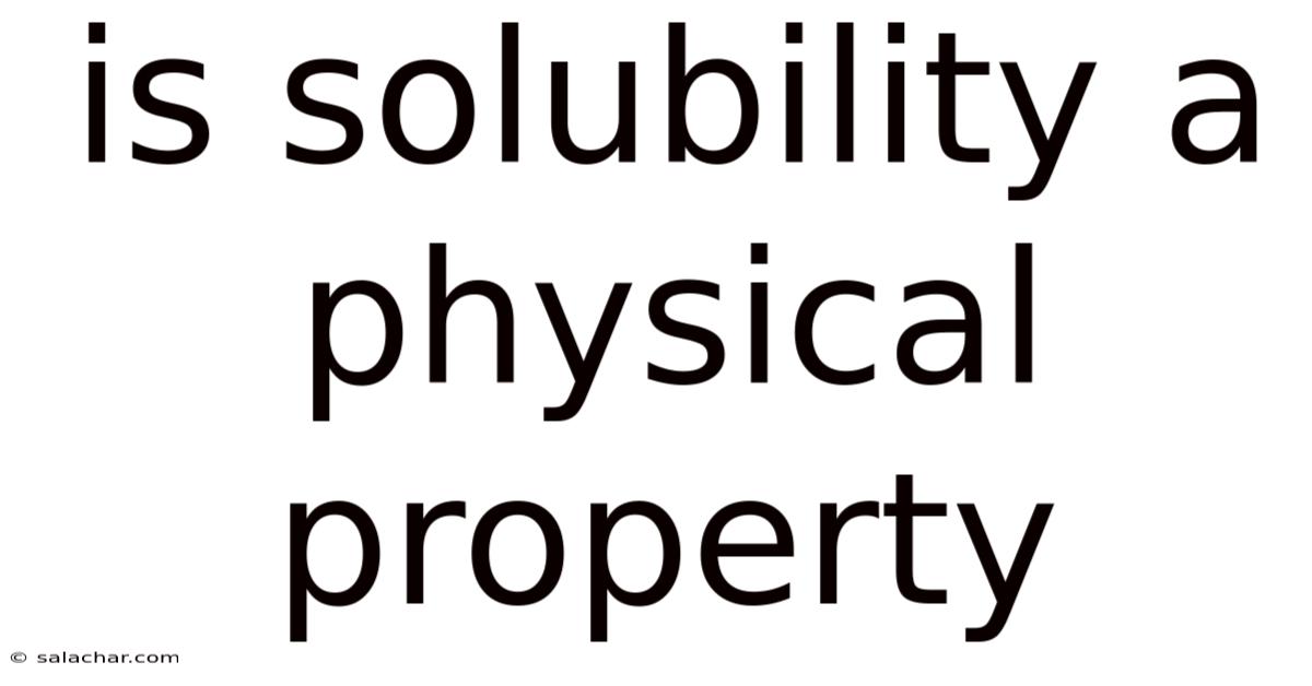 Is Solubility A Physical Property