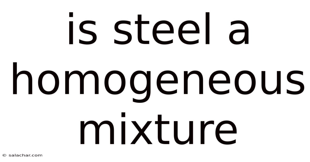 Is Steel A Homogeneous Mixture