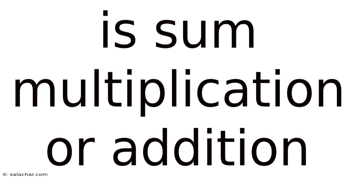 Is Sum Multiplication Or Addition