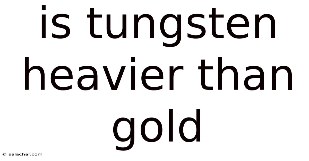 Is Tungsten Heavier Than Gold