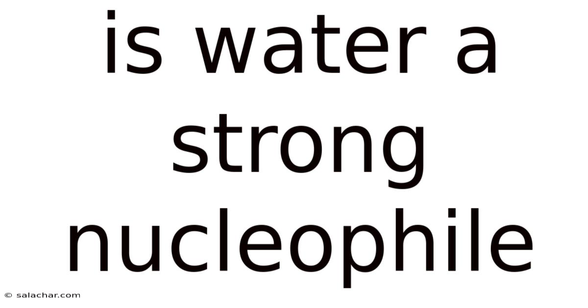 Is Water A Strong Nucleophile