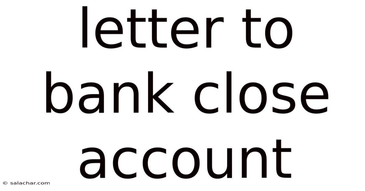 Letter To Bank Close Account