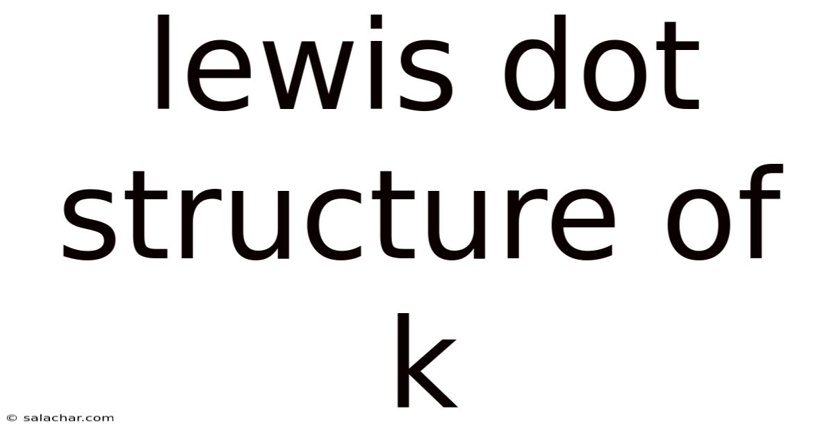 Lewis Dot Structure Of K