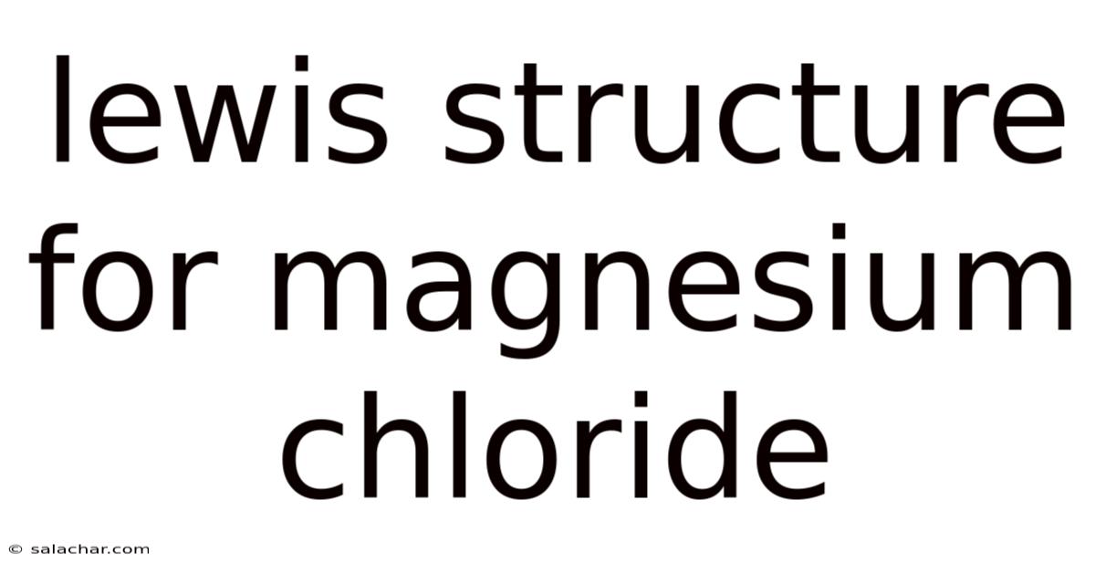 Lewis Structure For Magnesium Chloride