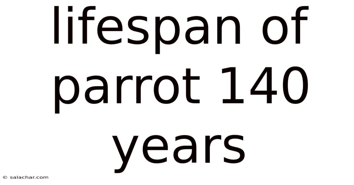 Lifespan Of Parrot 140 Years