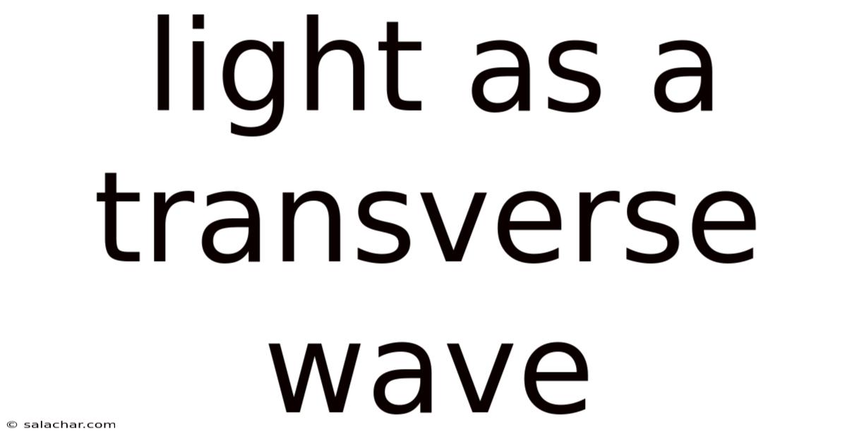 Light As A Transverse Wave