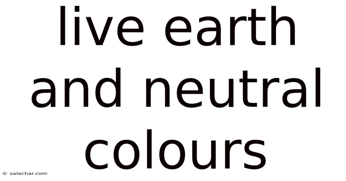 Live Earth And Neutral Colours
