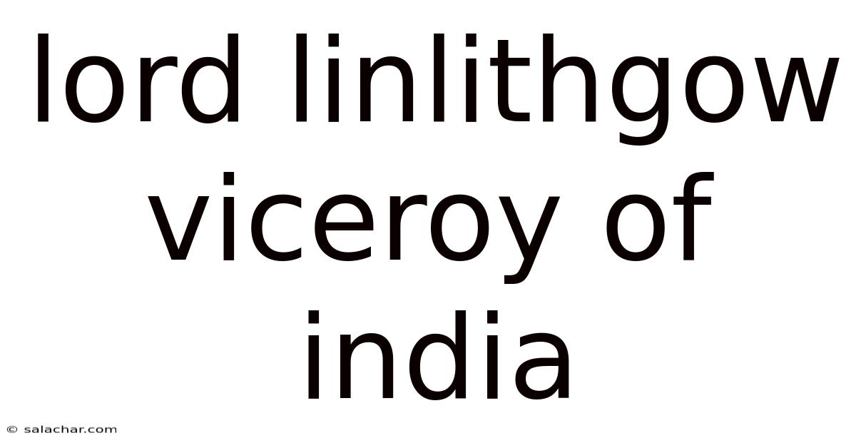 Lord Linlithgow Viceroy Of India