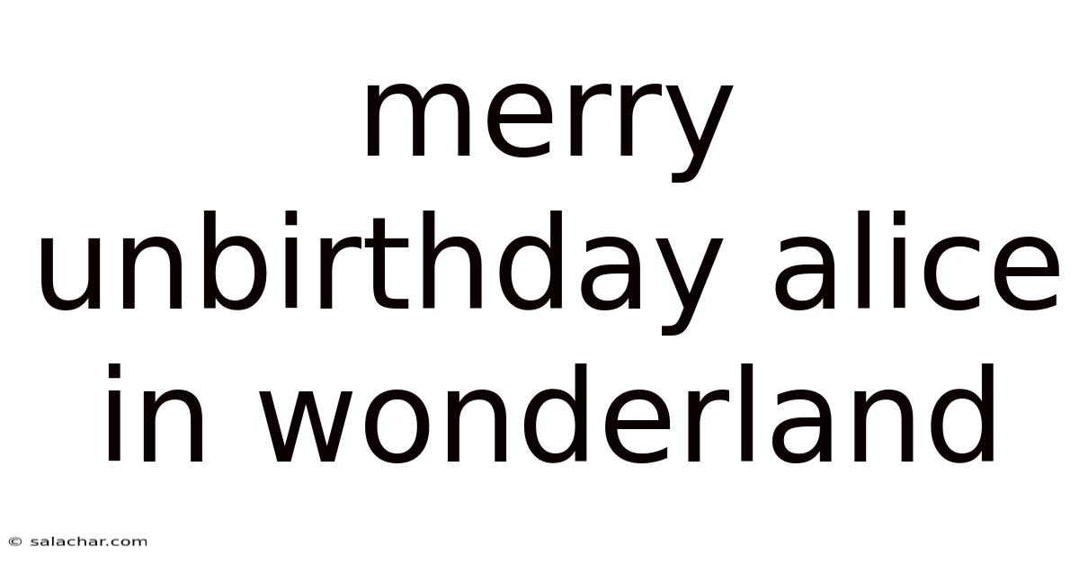 Merry Unbirthday Alice In Wonderland