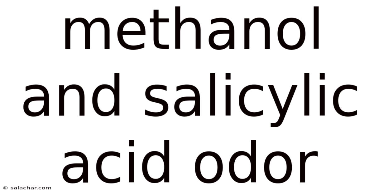 Methanol And Salicylic Acid Odor