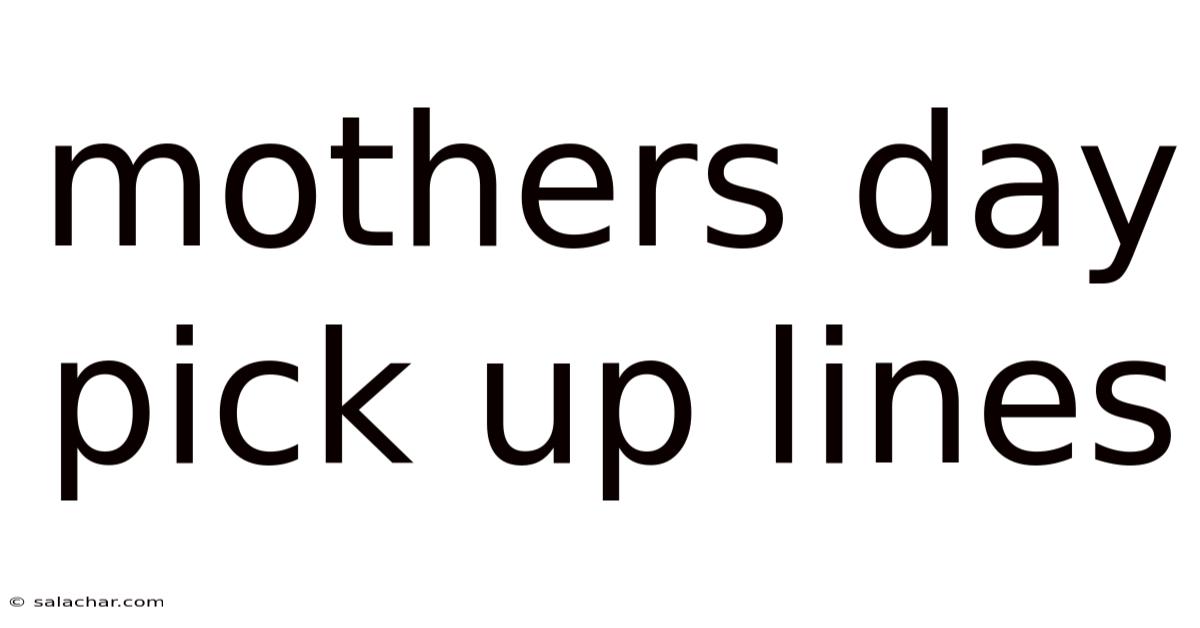 Mothers Day Pick Up Lines