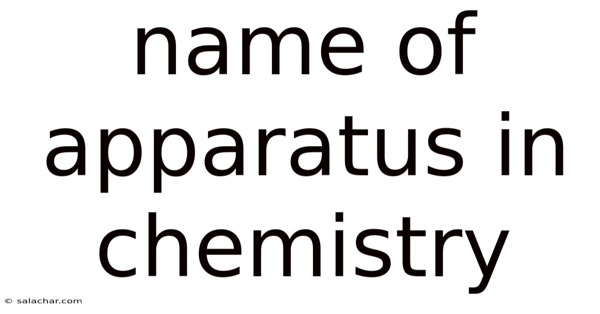 Name Of Apparatus In Chemistry