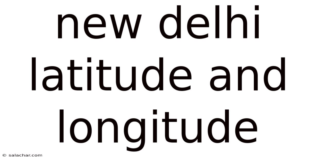New Delhi Latitude And Longitude