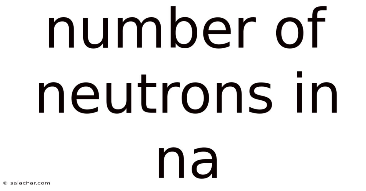 Number Of Neutrons In Na
