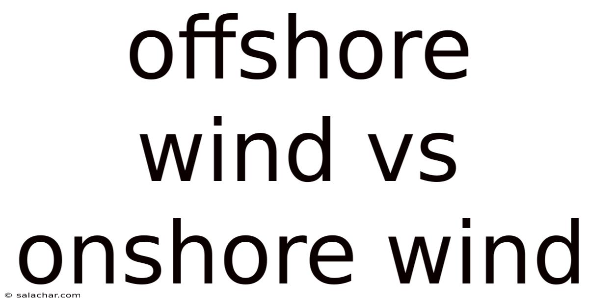 Offshore Wind Vs Onshore Wind