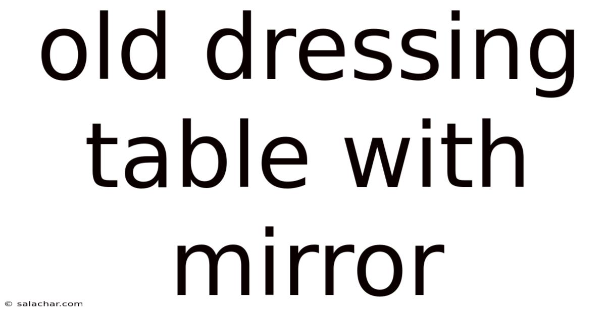 Old Dressing Table With Mirror