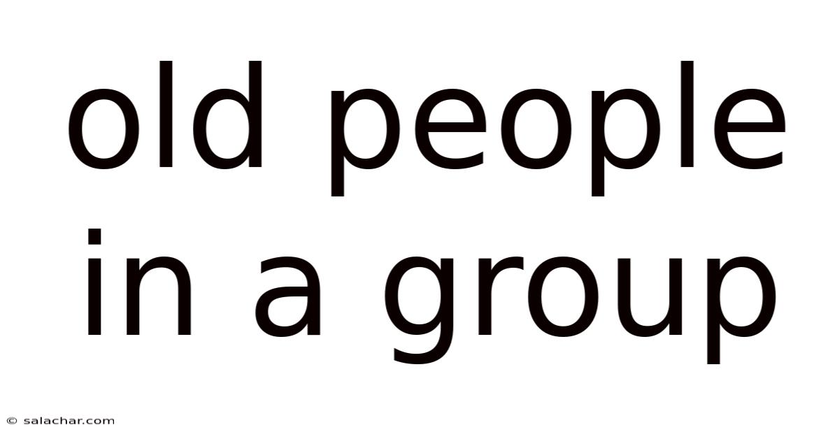 Old People In A Group
