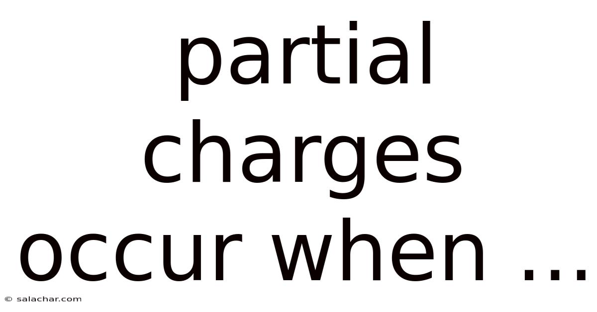 Partial Charges Occur When ...