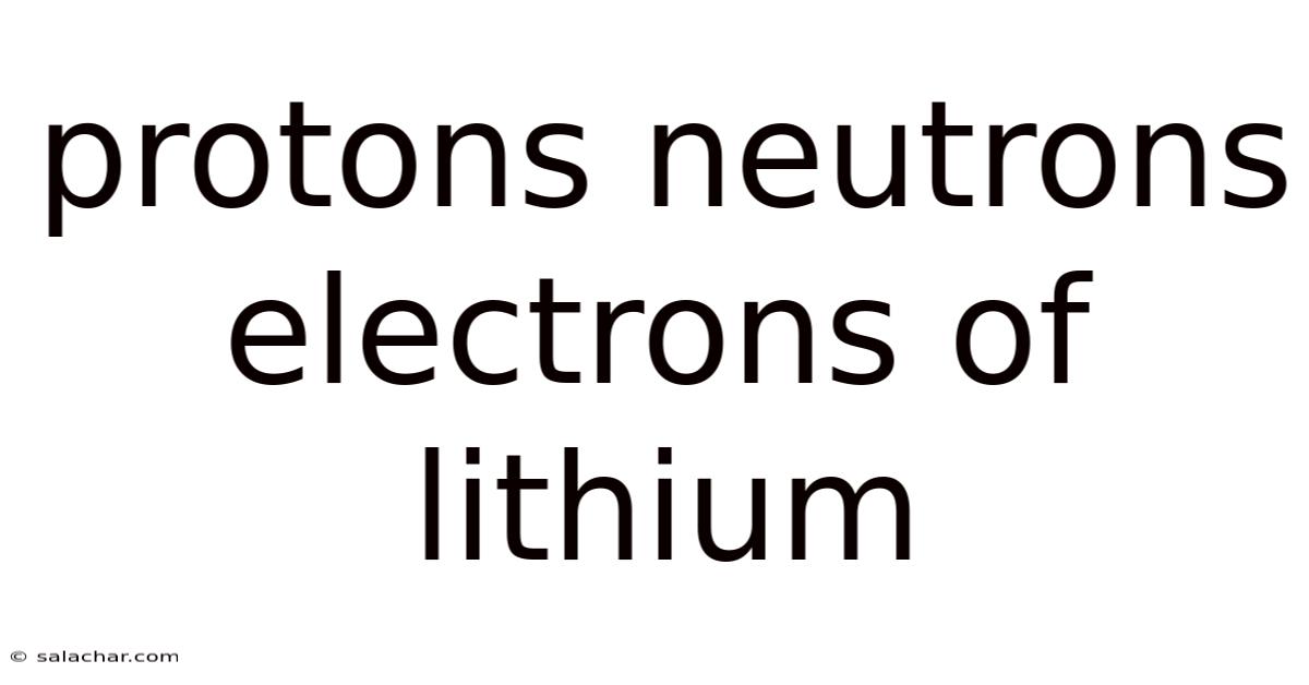 Protons Neutrons Electrons Of Lithium