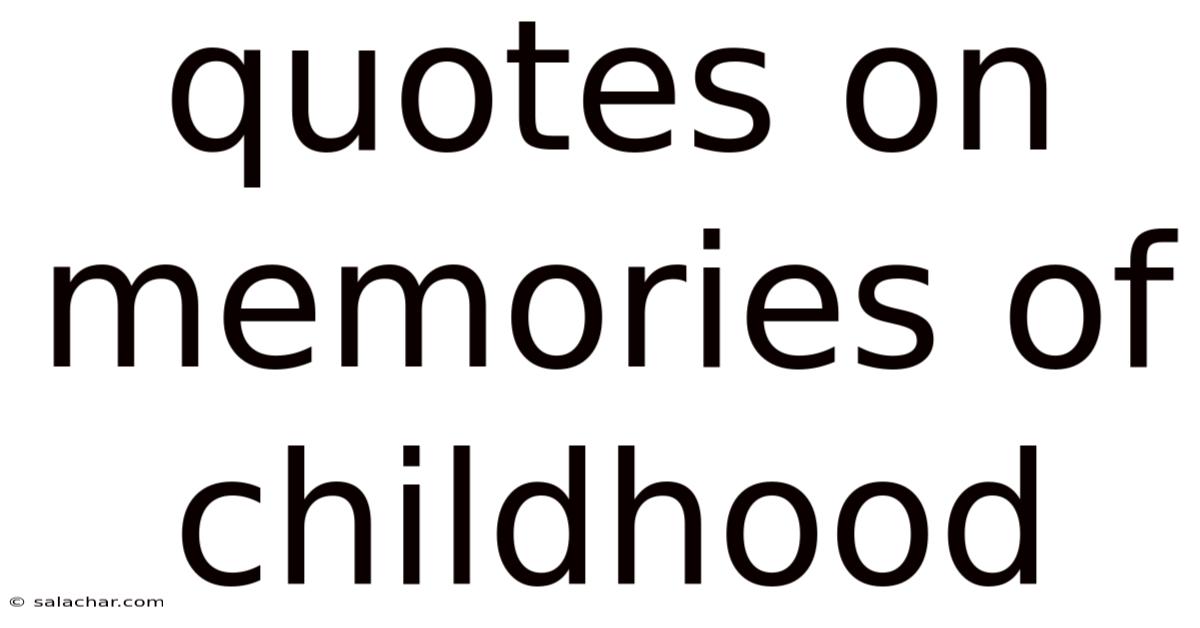 Quotes On Memories Of Childhood