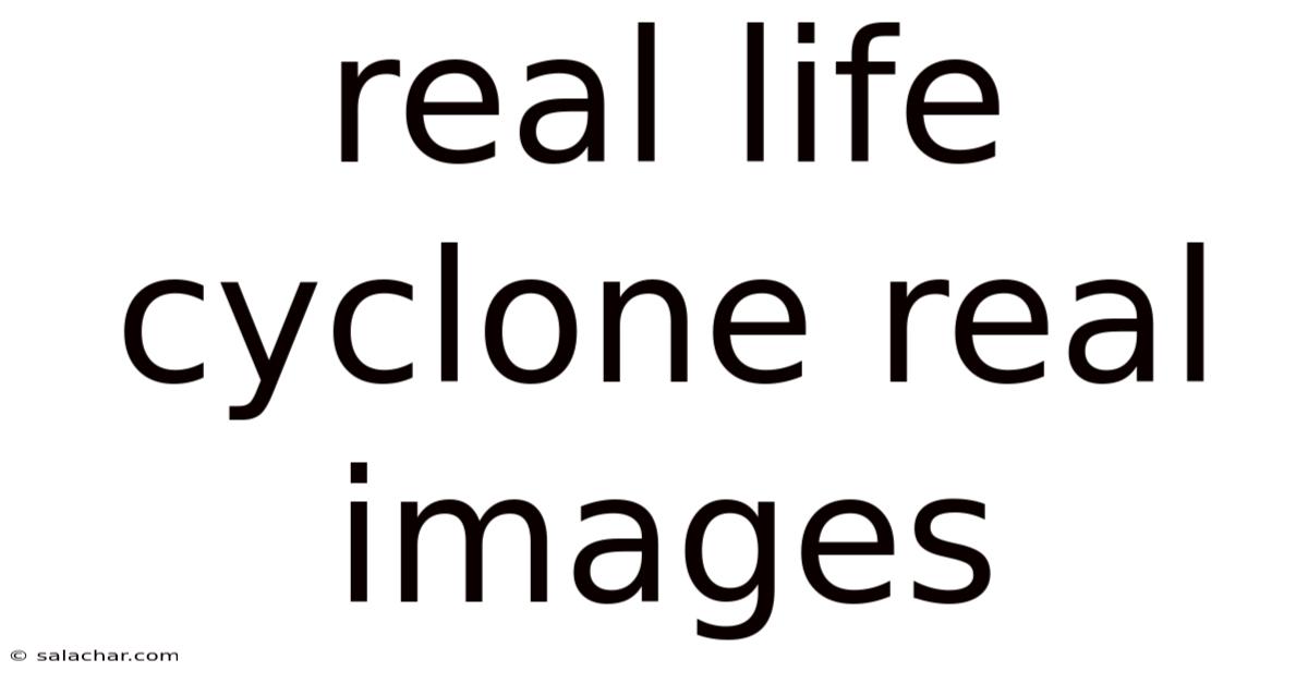 Real Life Cyclone Real Images