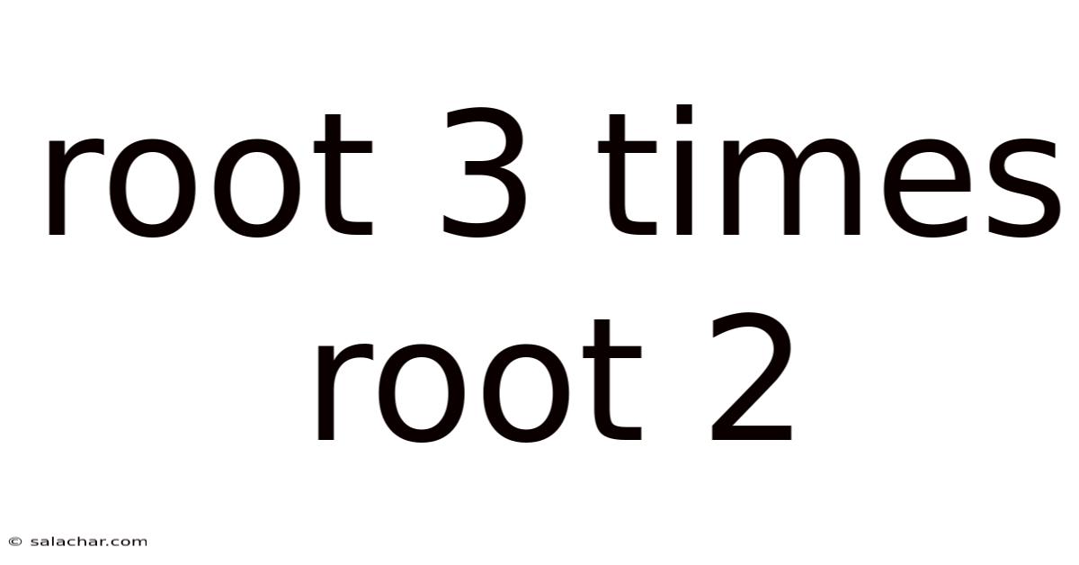Root 3 Times Root 2