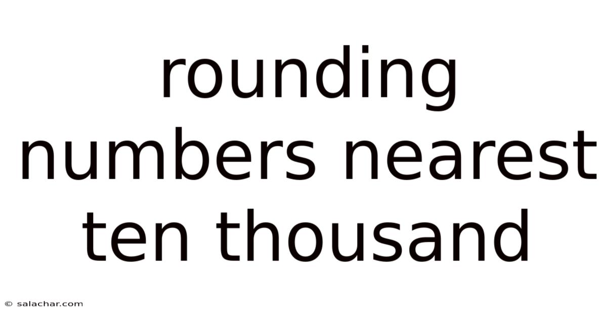 Rounding Numbers Nearest Ten Thousand