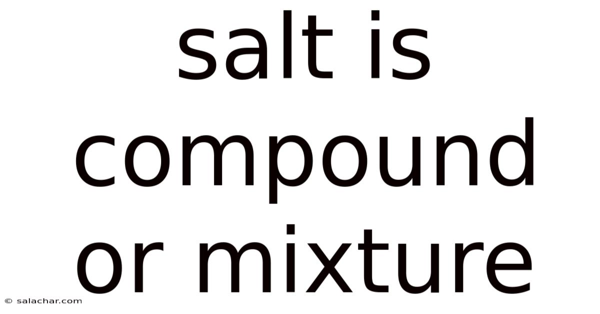 Salt Is Compound Or Mixture