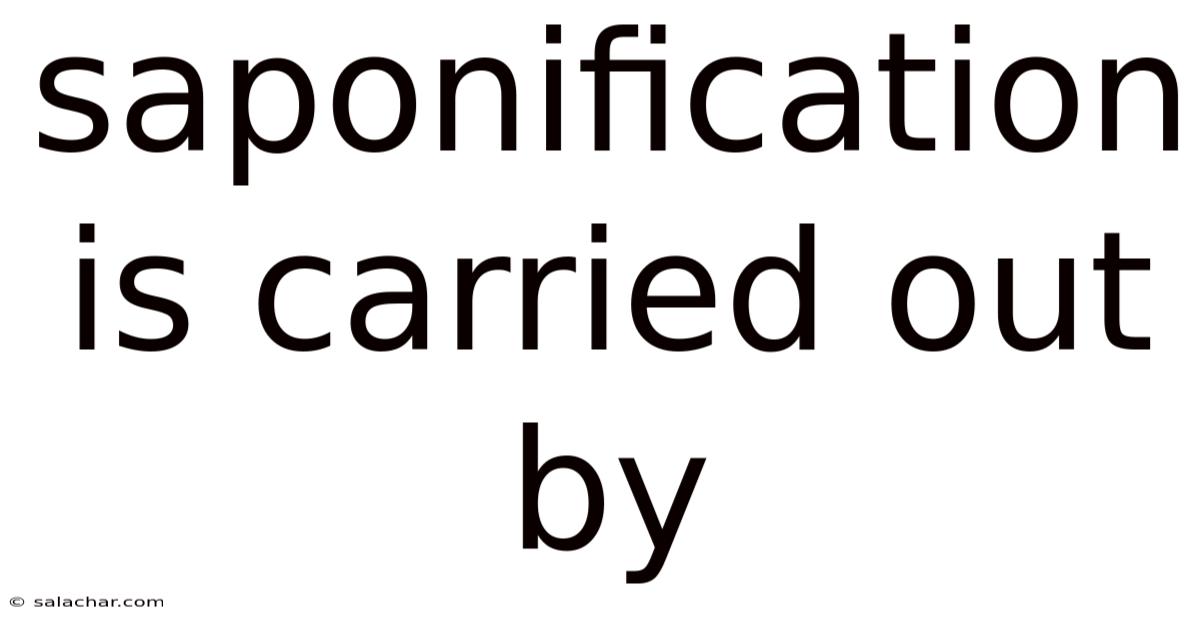 Saponification Is Carried Out By