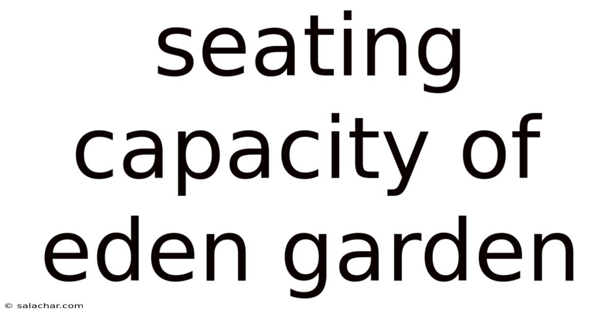 Seating Capacity Of Eden Garden