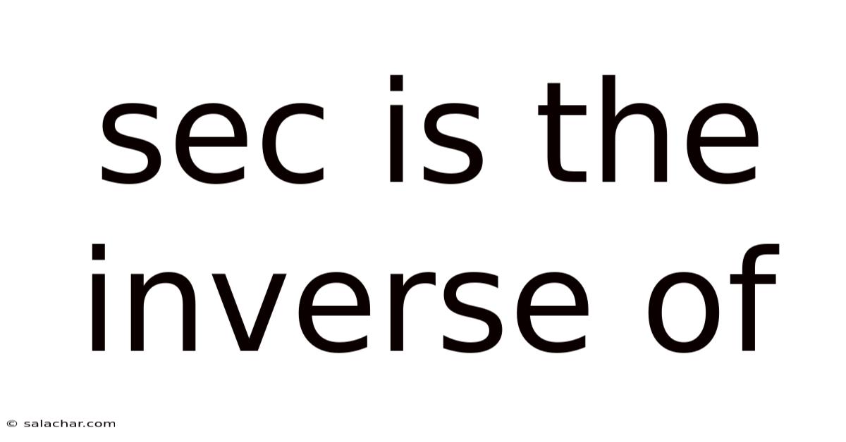 Sec Is The Inverse Of