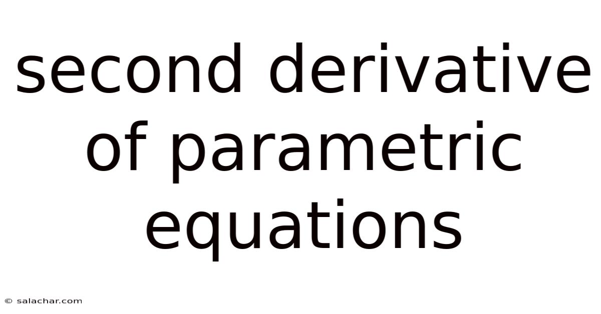 Second Derivative Of Parametric Equations