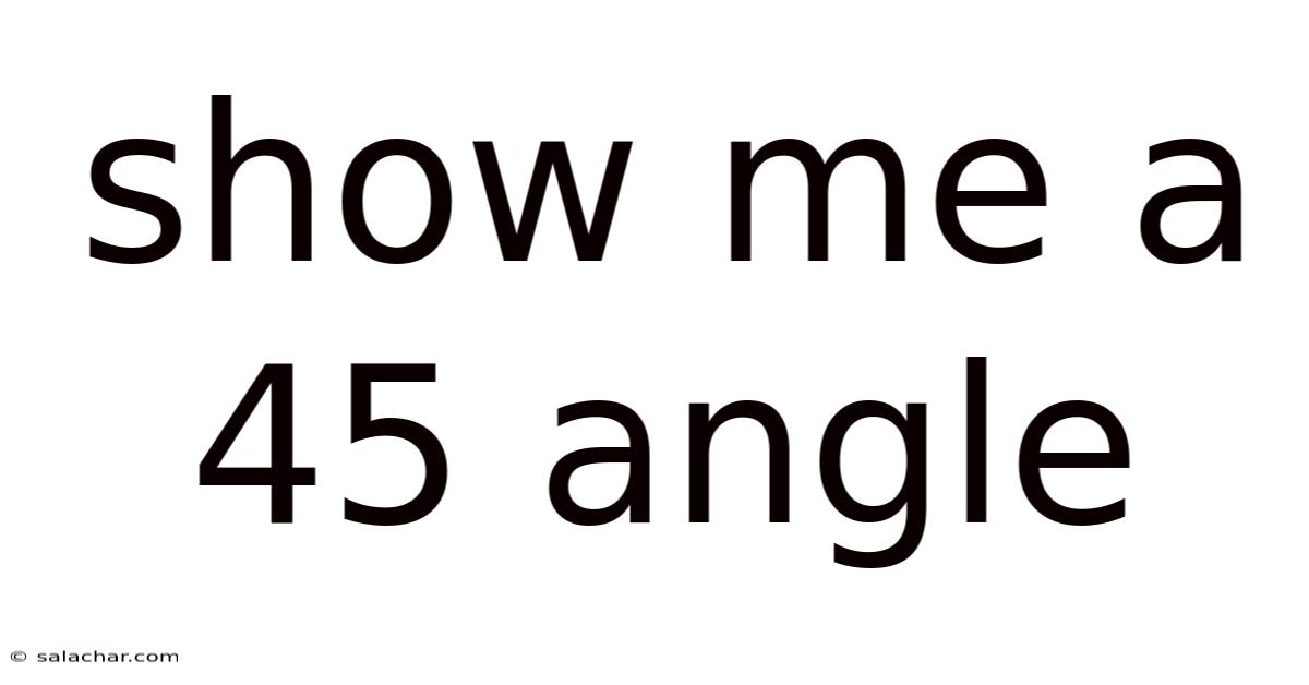 Show Me A 45 Angle