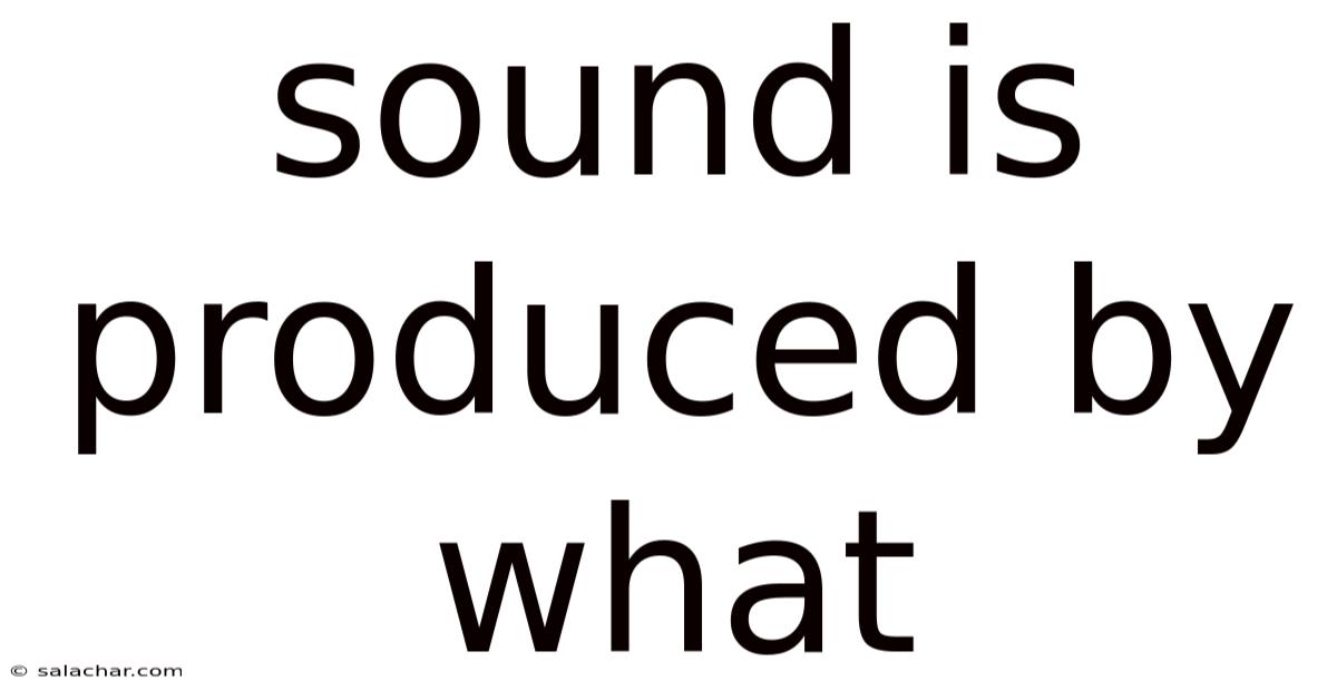 Sound Is Produced By What