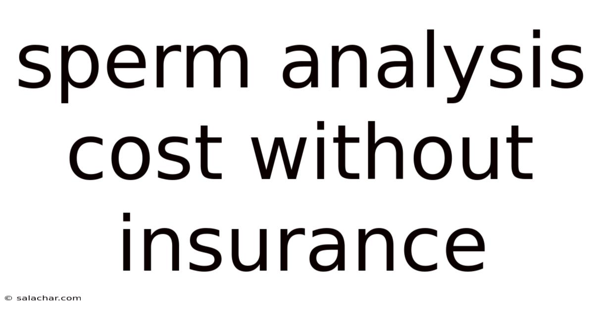 Sperm Analysis Cost Without Insurance