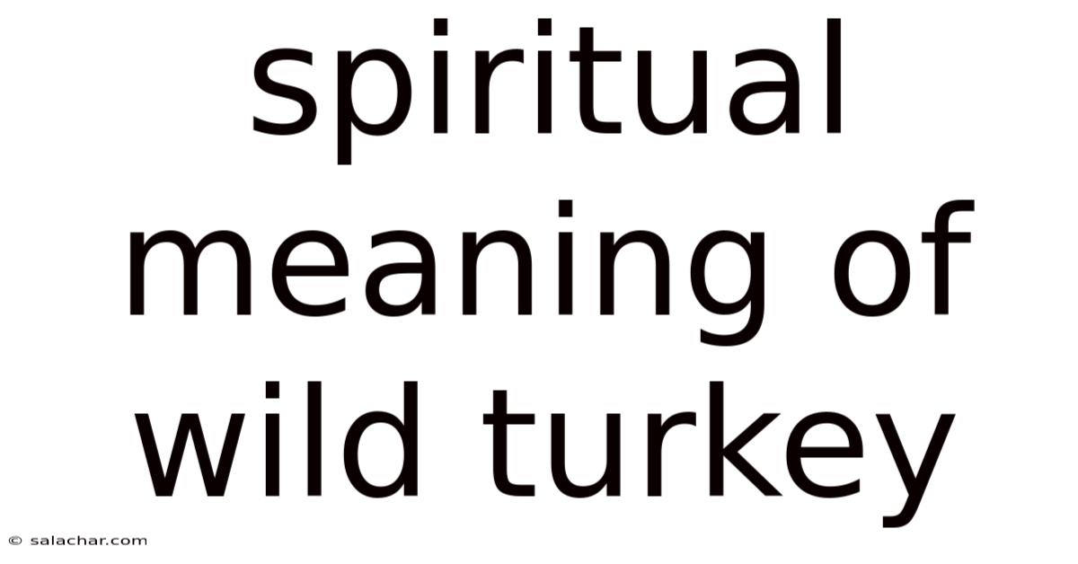Spiritual Meaning Of Wild Turkey