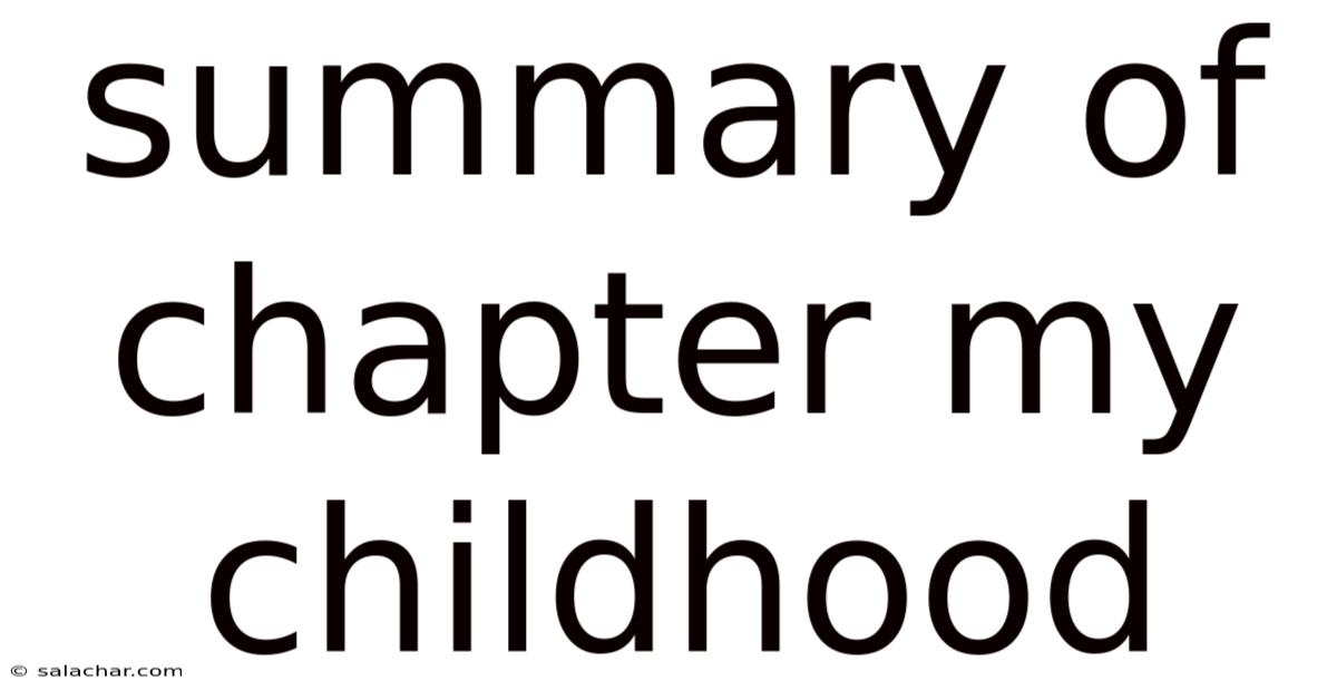 Summary Of Chapter My Childhood