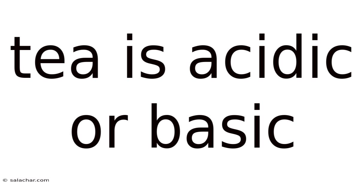 Tea Is Acidic Or Basic