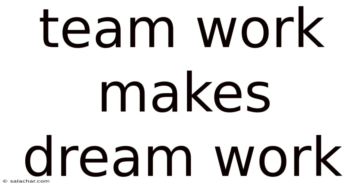 Team Work Makes Dream Work