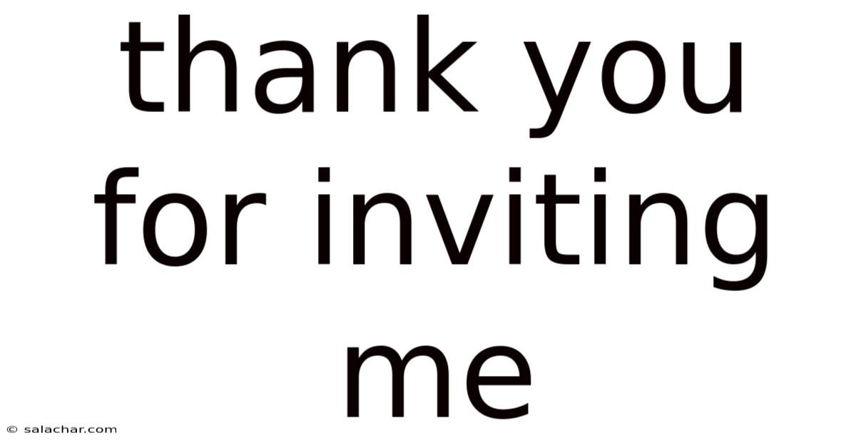 Thank You For Inviting Me
