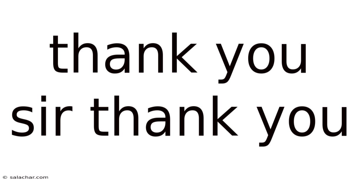 Thank You Sir Thank You