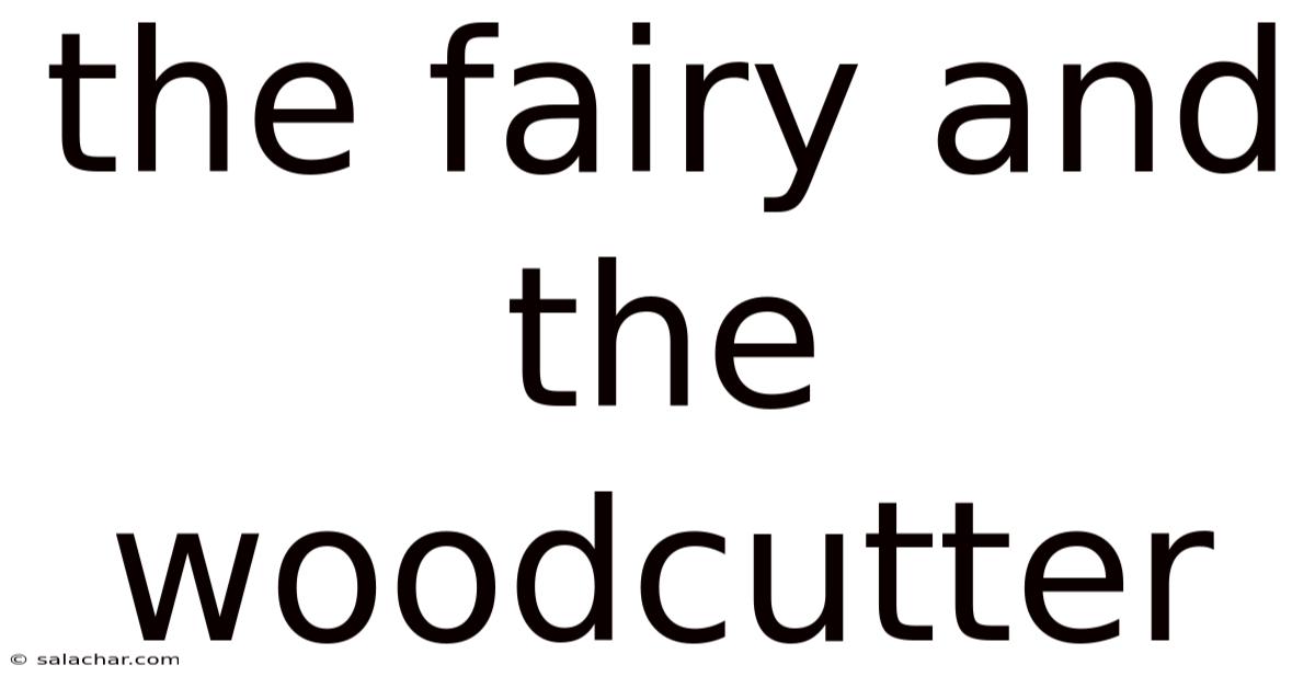 The Fairy And The Woodcutter