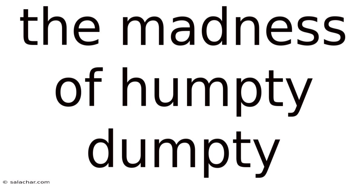 The Madness Of Humpty Dumpty
