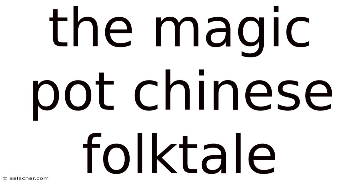 The Magic Pot Chinese Folktale