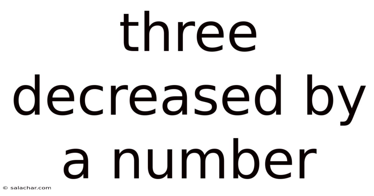 Three Decreased By A Number