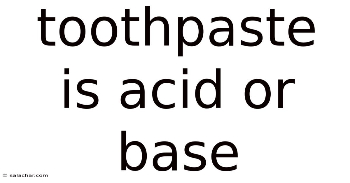 Toothpaste Is Acid Or Base