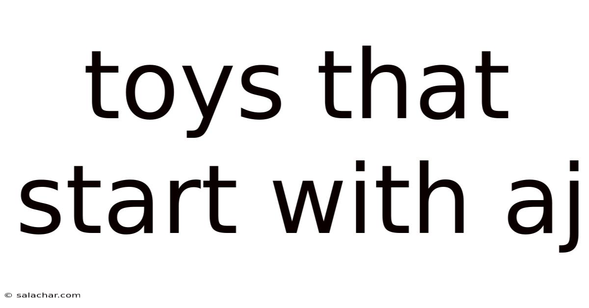 Toys That Start With Aj