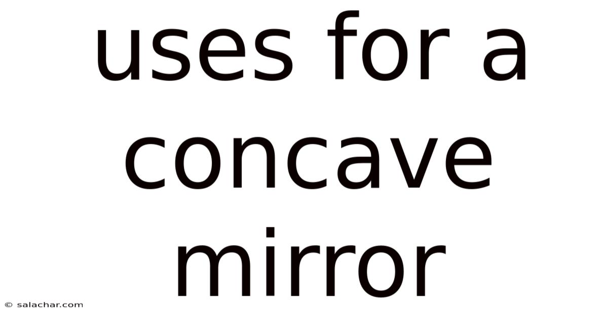 Uses For A Concave Mirror